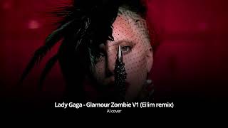 Lady Gaga - Glamour Zombie V1 (Eilim remix) • AI cover