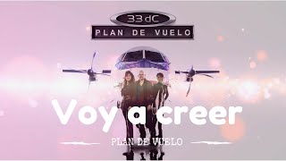 Video thumbnail of "Voy A Creer | 33dC | Plan de Vuelo | Official Lyric Video"