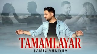 Samil Veliyev - Tamamlayar ( Yeni  2023) Resimi