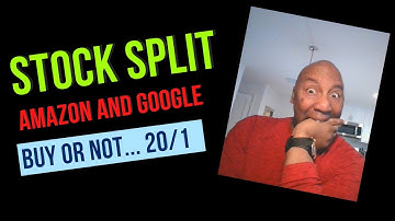 STOCK SPLIT / GOOGLE AND AMAZON 20/1 DO I BUY OR NOT..