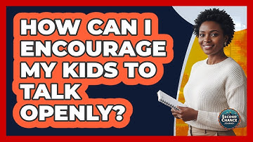 How Can I Encourage My Kids To Talk Openly?