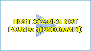 Host xyz.org not found: 3(NXDOMAIN)