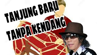 Di Tanjung Baru - Tanpa Kendang