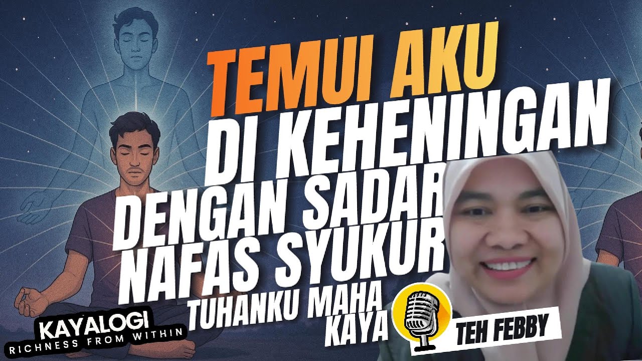 Teh Febby Abundance: Temui Aku (Allah Maha Kaya) Di Keheningan! Dengan Sadar nafas Syukur