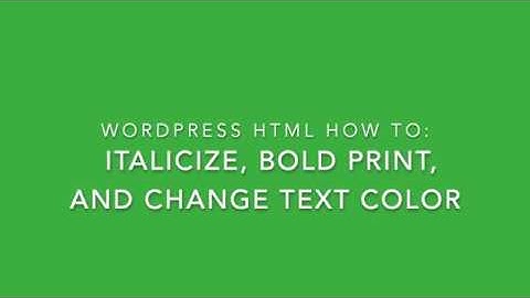 How to Italicize Font, Bold Text, and Change Text Color using Wordpress HTML