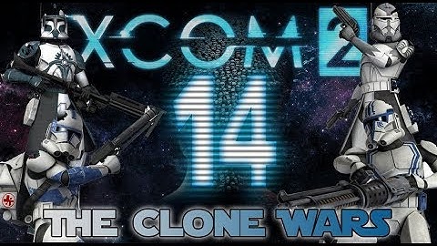 [14] XCOM 2: The Clone Wars ~ Lucky Charms for Breakfast, Lunch and Dinner