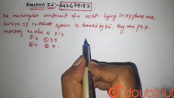 The rectangular components of a vector lying in xy plane are 1 and `p + |Class 11 PHYSICS | Doubtnut