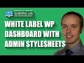 WordPress Admin Stylesheets Can Help You White Label Your WordPress Dashboard