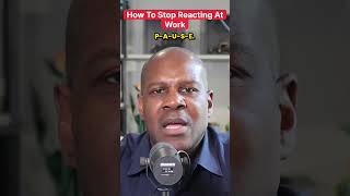 How To Stop Reacting At Work