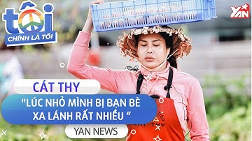 CÁT THY : "Lúc Nhỏ Mình Bị Bạn Bè Xa Lánh Rất Nhiều" | TÔI LÀ CHÍNH TÔI | Tin Tức Showbiz Việt