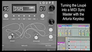 Turning the Loupé into a MIDI Sync Master with the Arturia Keystep