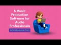 5 music production software for audio professionals