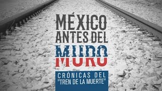 Especiales TN  México antes del muro: Crónicas del tren de la muerte  Bloque 1