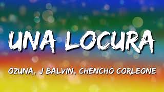 Ozuna x J Balvin x Chencho Corleone - Una Locura (Letra\\\\Lyrics)