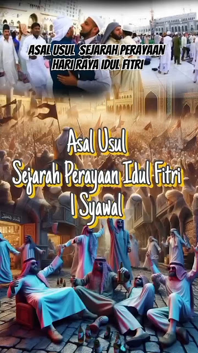 Asal usul Sejarah Perayaan Hari Raya Idul Fitri 1 Syawal