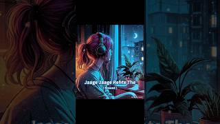 Jaage Jaage Rehte The Lofi Status ❤️🥀 [Slowed ] #shorts #lofi #boost #lofiaesthetic #droppingbeats