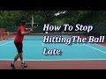 How To Stop Hitting The Ball Late