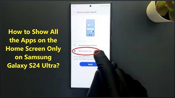 How to Show All the Apps on the Home Screen Only on Samsung Galaxy S24 Ultra?