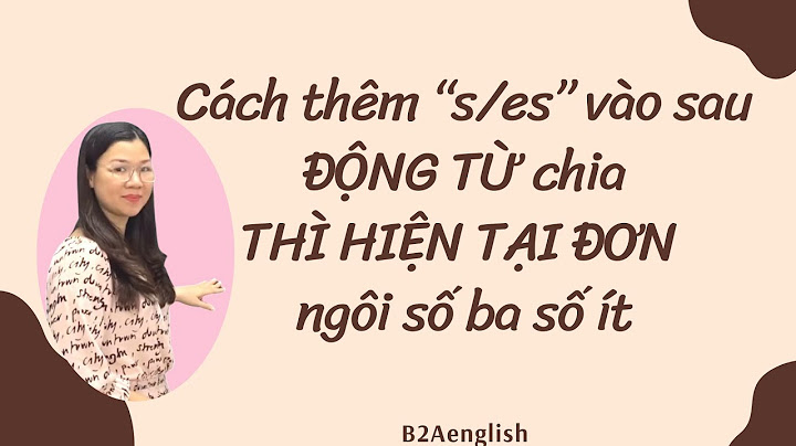 Khi nào thêm s es ở thì hiện tại đơn