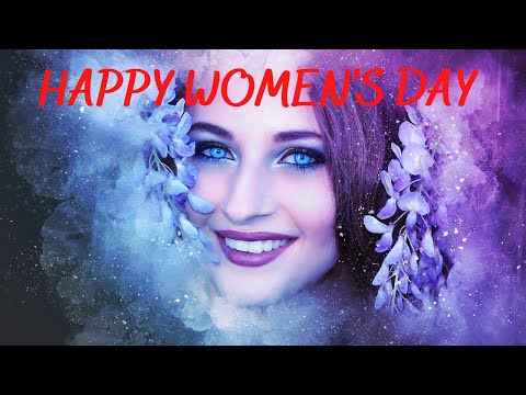Happy Women's Day 4K - Chúc mừng ngày Quốc Tế phụ nữ. | Foci