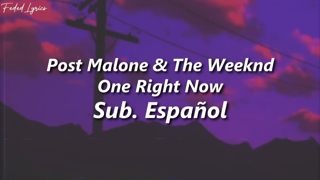 Post Malone and The Weeknd - One Right Now ❤️| LETRA (Sub. Español) Post Malone and The Weeknd - One Right Now ❤️| LETRA (Sub. Español)