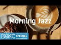 Morning Jazz: Soothing Background Music - Smooth Relaxing Music for Chill Mood