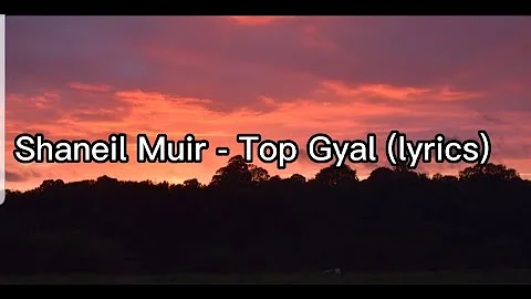 Shaneil Muir - Top Gyal (lyrics)