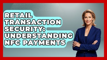Retail Transaction Security: Understanding NFC Payments - Retail Employee Playbook