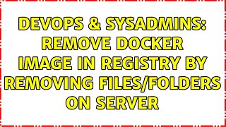 DevOps & SysAdmins: Remove docker image in registry by removing files/folders on server Wealth