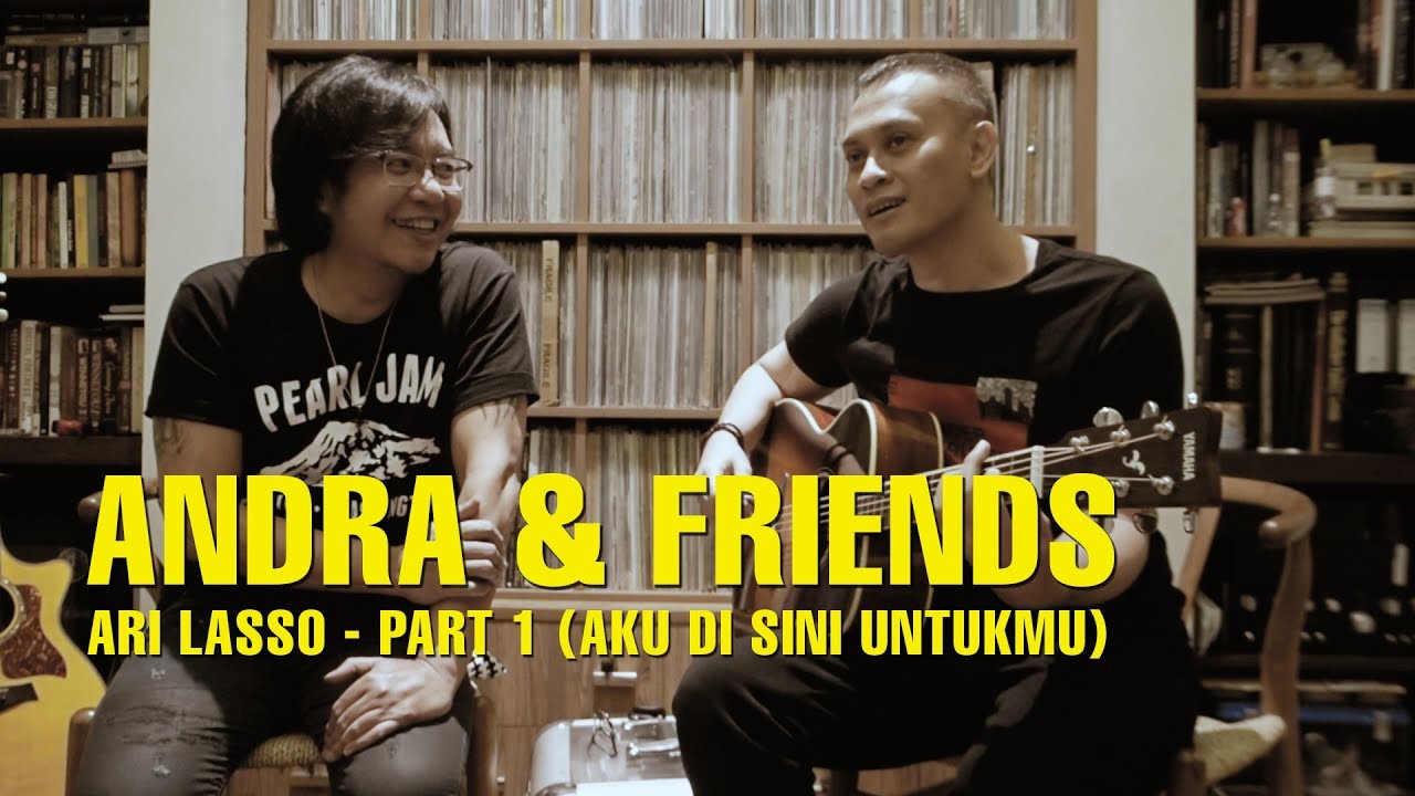 ANDRA & FRIENDS - ARI LASSO (AKU DI SINI UNTUKMU) PART 1