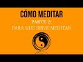 CÓMO MEDITAR (Parte 2): Para qué meditamos y qué hace la meditación en el cerebro