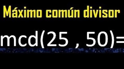 mcd 25 y 50 , maximo comun divisor , como se halla , ejemplos