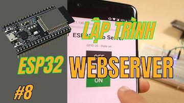 [Lập trình ESP32] Bài 9 - Lập trình WEBSERVER trên ESP32