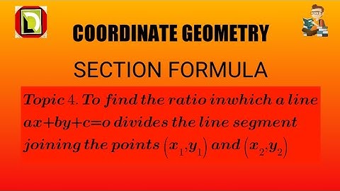 to find the ratio in which the line ax+by+c=0 divides the line segment joining given two points.