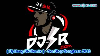 [ Dj.Hang SR Remix ] - NonStop Songkran 2013