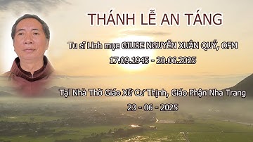 THÁNH LỄ AN TÁNG -Tu sĩ Linh mục GIUSE NGUYỄN XUÂN QUÝ, OFM 23.06.2025 - GIÁO PHẬN NHA TRANG