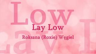 Roksana (Roxie) Węgiel - Lay Low Lyrics