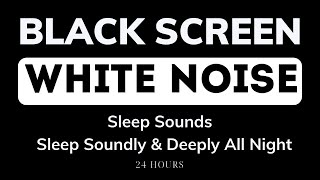 WHITE NOISE Sleep Sounds Black Screen 24 Hour | Help Sleep Soundly & Deeply All Night