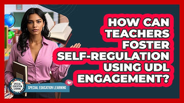 How Can Teachers Foster Self-regulation Using UDL Engagement? - Special Education Learning