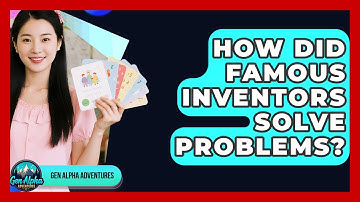 How Did Famous Inventors Solve Problems? - Gen Alpha Adventures
