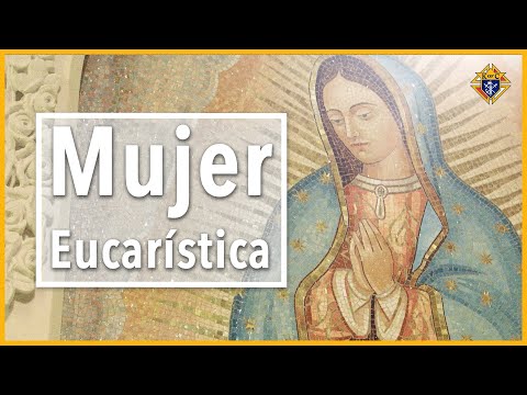 Santa María de Guadalupe: Mujer Eucarística