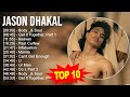 J a s o n D h a k a l 2023 MIX ~ Top 10 Best Songs ~ Greatest Hits ~ Full Album