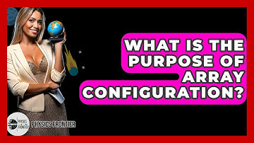 What Is The Purpose Of Array Configuration? - Physics Frontier