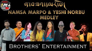 Namsa Marpo & Yeshi Norbu Medley Song || Produced by Brothers' Entertainment. || Himalayan Song