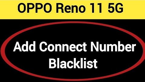 Oppo Reno 11 5G Blacklist me number kaise dale, How to add connect number in Blacklist Oppo Reno 11