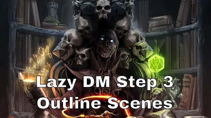 5. Lazy DM Prep Step 3: Outline Potential Scenes