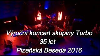 Turbo - 35 let Live (Plzeňská Beseda 2016 celý koncert)