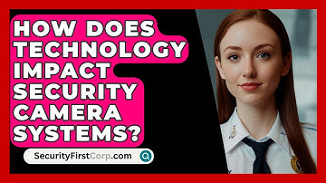 How Does Technology Impact Security Camera Systems? - SecurityFirstCorp.com