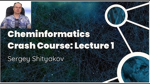 Cheminformatics Crash Course: Lecture 1