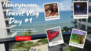 Honeymoon Travel Vlog to Hilton Cancun, Day #1 Arrival, Dinner, Drinks, Hispanic Show